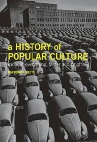 A history of popular culture : more of everything, faster and brighter; Raymond Frederick Betts; 2004
