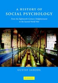 A history of social psychology : from the eighteenth-century enlightenment to the Second World War; Gustav Jahoda; 2007