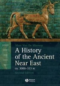 A History of the Ancient Near East ca. 3000 - 323 BC; Marc Van De Mieroop; 2006