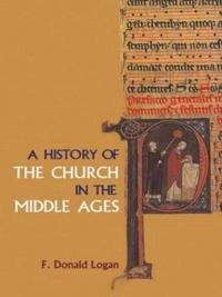 A history of the church in the Middle Ages; F. Donald Logan; 2002