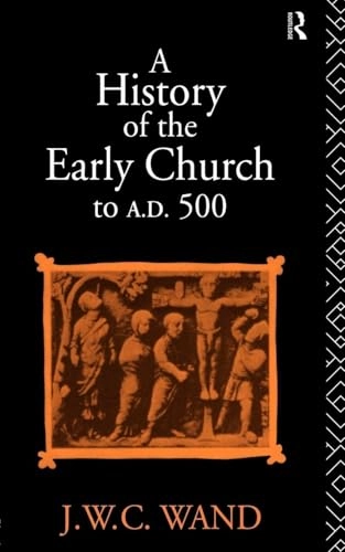 A history of the early church to A.D. 500; Wand; 1994