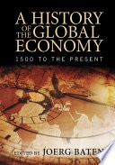 A history of the global economy : from 1500 to the present; Joerg Baten; 2016