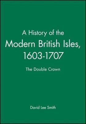 A history of the modern British Isles · A history of the modern British Isles, 1603-1707 : the double crown; Geoffrey Rudolph Elton, John Stevenson, David L. Smith; 1998