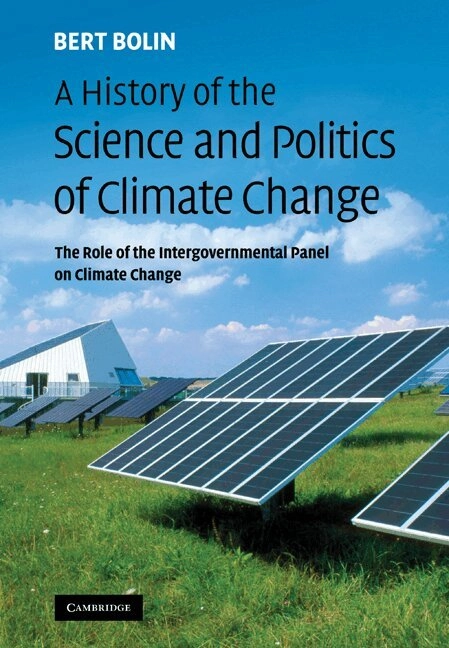 A history of the science and politics of climate change : the role of the Intergovernmental Panel on Climate Change; Bert Bolin; 2007