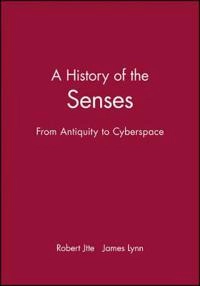 A History of the Senses: From Antiquity to Cyberspace; Robert Jütte; 2004