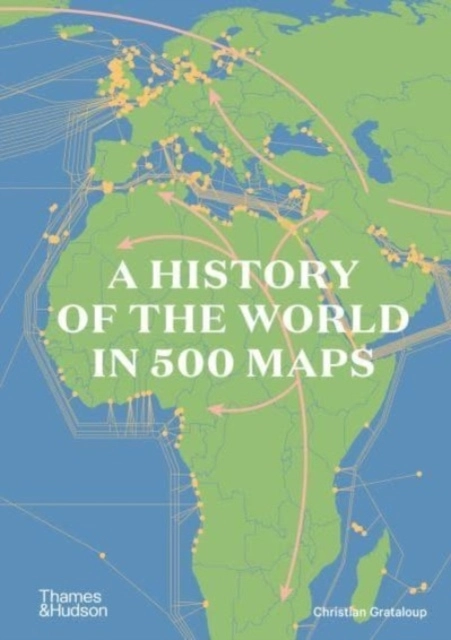 A History of the World in 500 Maps; Christian Grataloup; 2023