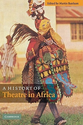 A history of theatre in Africa; Martin Banham; 2008