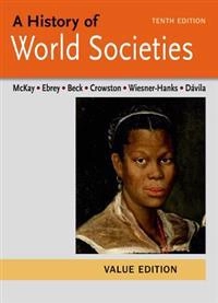 A history of world societies ; Value edition; John P. McKay, Clare Haru Crowston, Merry E. Wiesner-Hanks; 2015