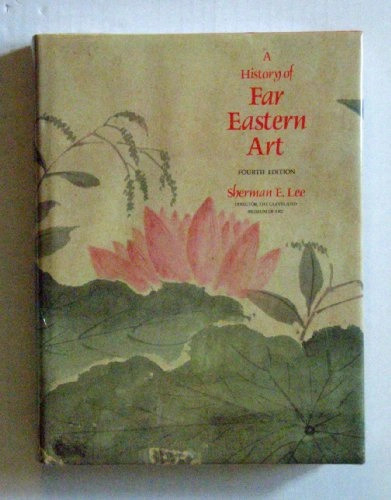 A Histoty of Far Eastern Art; Sherman Lee; 1982