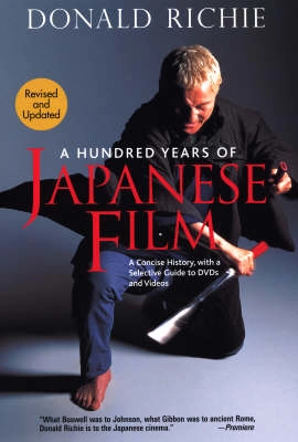 A hundred years of Japanese film : a concise history, with a selective guide to DVDs and videos; Donald Richie; 2005