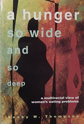 A hunger so wide and so deep : American women speak out on eating problems; Becky W. Thompson; 1994
