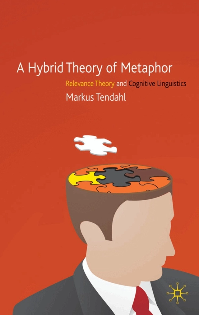 A hybrid theory of metaphor : relevance theory and cognitive linguistics; Markus Tendahl; 2009