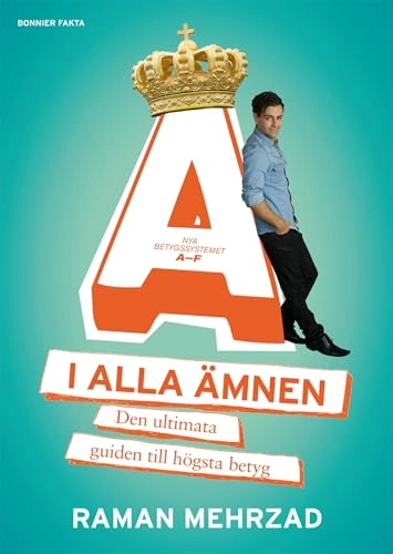 A i alla ämnen : den ultimata guiden till högsta betyg; Raman Mehrzad; 2012