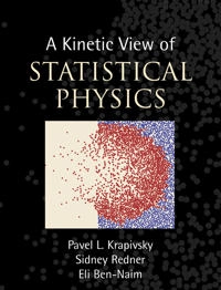 A Kinetic View of Statistical Physics [Elektronisk resurs]; Pavel L Krapivsky, Sidney Redner, Eli Ben-Naim; 2010
