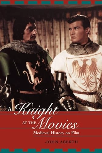 A knight at the movies : medieval history on film; John Aberth; 2003