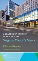 A leadership journey in health care : Virginia Mason's story; Charles Kenney; 2015