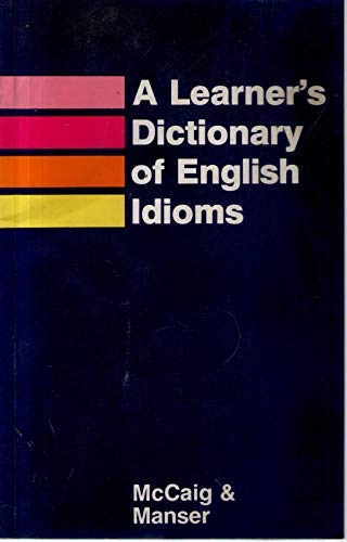 A learner's dictionary of English idioms; Isabel McCaig; 1986
