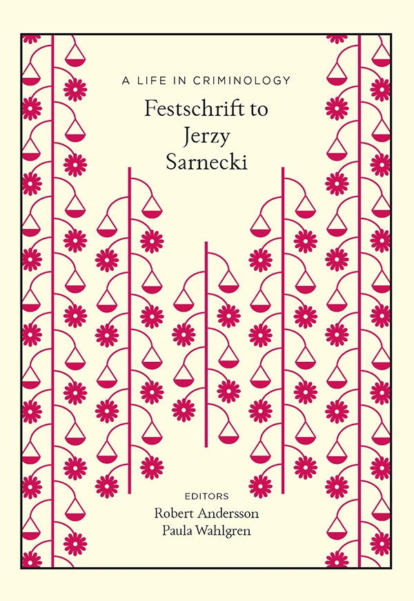 A life in criminology : festschrift to Jerzy Sarneki; Robert Andersson, Paula Wahlgren; 2022