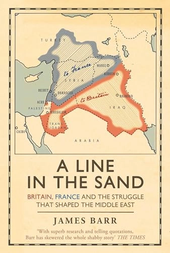 A line in the sand : Britain, France and the struggle for the mastery of the Middle East; James Barr; 2012