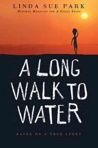 A Long Walk to Water: Based on a True Story; Linda Sue Park; 2011