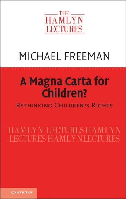 A Magna Carta for children? : rethinking children's rights; Michael D. A. Freeman; 2020