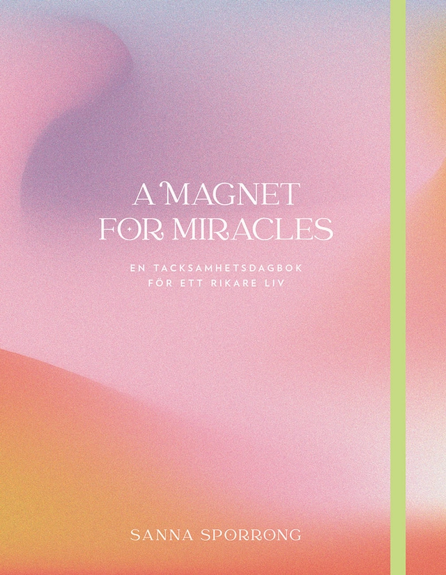 A magnet for miracles : en tacksamhetsdagbok för ett rikare; Sanna Sporrong; 2022
