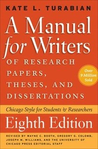 A manual for writers of research papers, theses, and dissertations : Chicago Style for students and researchers; (Kate L.) Kate Larimore Turabian; 2013