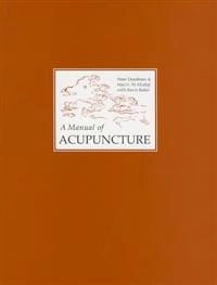 A manual of acupuncture; Peter Deadman; 2007