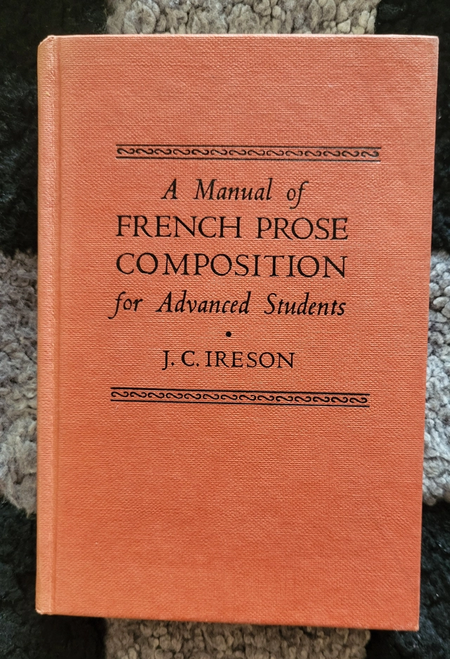 A Manual of French Prose Composition for Advanced Students; Ireson, J.C.; 1961