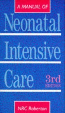 A manual of neonatal intensive care; NRC Roberton; 1993