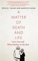 A matter of death and life : love, loss and what matters in the end; Irvin D. Yalom, Marilyn Yalom; 2021