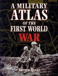 A military atlas of the First World War; Arthur Banks; 2004