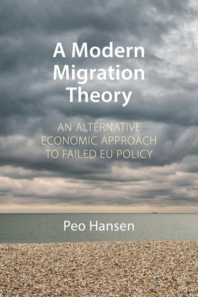 A Modern Migration Theory : An Alternative Economic Approach to Failed EU; Peo Hansen; 2021