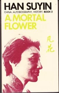 A mortal flower; Suyin Han; 1972