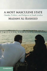 A most masculine state : gender, politics, and religion in Saudi Arabia; Madawi Al-Rasheed; 2013