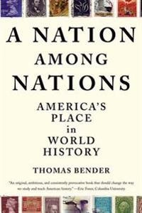A Nation Among Nations: America's Place in World History; Thomas Bender; 2006