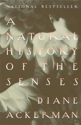 A Natural History of the Senses; Diane Ackerman; 1991