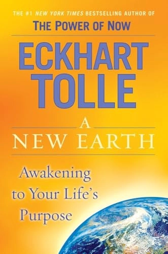 A new earth : awakening to your life's purpose; Eckhart Tolle; 2005