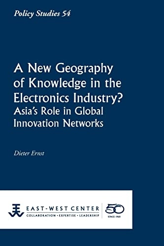 A new geography of knowledge in the electronics industry? : Asia's role in global innovation networks; Dieter Ernst; 2009
