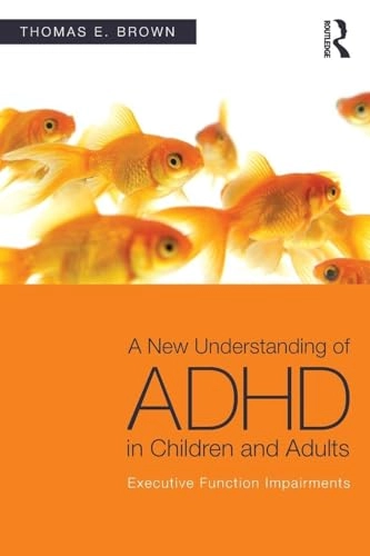 A new understanding of ADHD in children and adults : executive function impairments; Ph. D. Thomas E. Brown; 2013