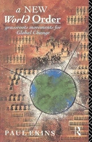 A new world order : grassroots movements for global change; Paul Ekins; 1991