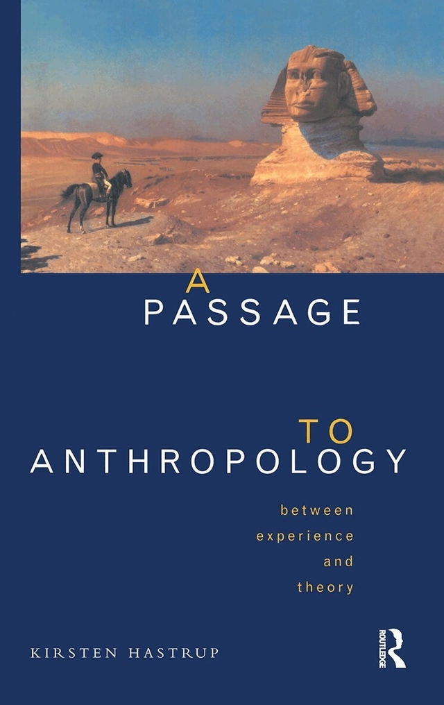 A passage to anthropology : between experience and theory; Kirsten Hastrup; 1995