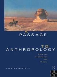 A passage to anthropology : between experience and theory; Kirsten Hastrup; 1995
