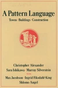 A pattern language : towns, buildings, construction; Christopher Alexander; 1977