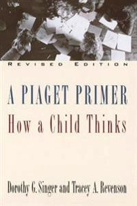 A Piaget primer : how a child thinks; Dorothy G. Singer; 1996