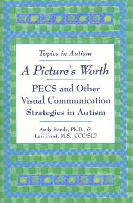 A picture's worth : PECS and other visual communication strategies in autism; Andrew Bondy; 2002