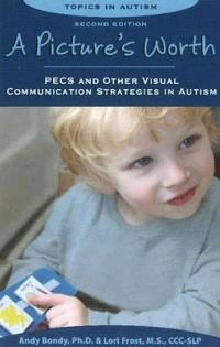 A picture's worth : PECS and other visual communication strategies in autism; Andy Bondy; 2011
