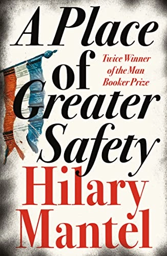 A place of greater safety; Hilary Mantel; 2010