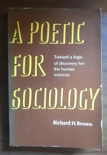 A Poetic for Sociology; Richard H. Brown; 1978