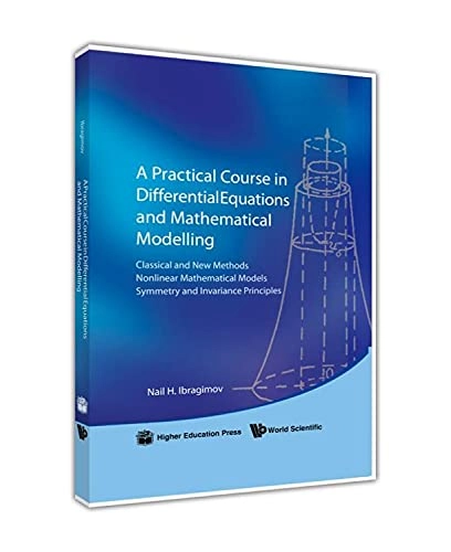 A Practical Course in Differential Equations and Mathematical Modelling: Classical and New Methods : Nonlinear Mathematical Models : Symmetry and Invariance Principles; Nailʹ Khaĭrullovich Ibragimov